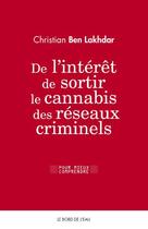 Couverture du livre « De l'intérêt de sortir le cannabis des réseaux criminels » de Christian Ben Lakhdar aux éditions Bord De L'eau