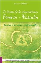 Couverture du livre « Le temps de la réconciliation féminin-masculin ; guérir d'un abus, c'est possible » de Bianca Saury aux éditions Quintessence