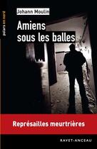 Couverture du livre « Amiens sous les balles » de Johann Moulin aux éditions Ravet-anceau