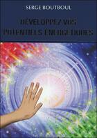 Couverture du livre « Développez vos potentiels énergétiques ; coffret » de Serge Boutboul aux éditions Exergue