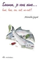 Couverture du livre « Saumon, je vous aime... fumé, frais, cru, cuit, mi-cuit ! » de Mireille Gayet aux éditions Le Sureau