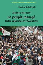 Couverture du livre « Algérie 2019-2020 : le peuple insurgé ; entre réforme et révolution » de Hocine Bellaloufi aux éditions Croquant