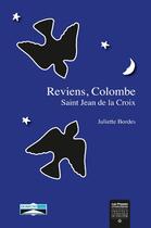 Couverture du livre « Reviens, colombe ; St Jean de la Croix » de Juliette Bordes aux éditions Domuni