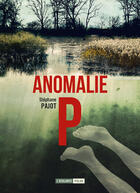 Couverture du livre « Anomalie P » de Stephane Pajot aux éditions L'atalante