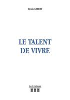 Couverture du livre « Le talent de vivre » de Denis Gibert aux éditions Les Trois Colonnes