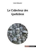 Couverture du livre « Le collecteur du quotidien » de Alain Babanini aux éditions Editions Du Poutan