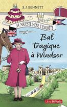 Couverture du livre « Sa Majesté mène l'enquête Tome 1 : bal tragique à Windsor » de S. J. Bennett aux éditions Libra Diffusio