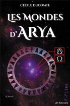 Couverture du livre « Les mondes d'Arya » de Cecile Ducomte aux éditions Jdh