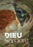 Couverture du livre « Dieu & Sorcière » de Angel Arekin aux éditions Plume Blanche