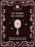 Couverture du livre « La magie du miroir. symbolique, divination, pratiques magiques et rituels de sorciere » de Clarisse Paradot aux éditions Secret D'etoiles