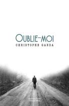 Couverture du livre « Oublie-moi » de Garda Christophe aux éditions Editions Maia