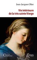 Couverture du livre « Vie intérieure de la très sainte Vierge » de Jean-Jacques Olier aux éditions Ephata