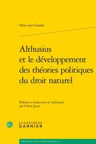 Couverture du livre « Althusius et le développement des théories politiques du droit naturel » de Otto Von Gierke aux éditions Classiques Garnier