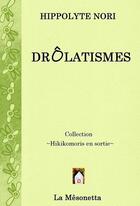 Couverture du livre « Drôlatismes » de Hippolyte Nori aux éditions Editions De La Mesonetta
