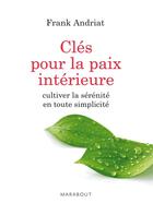 Couverture du livre « Clés pour la paix intérieure ; cultiver la sérénité en toute simplicité » de Frank Andriat aux éditions Marabout