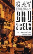 Couverture du livre « Gay friendly brussels ; our pick of the best » de Christophe Cordier aux éditions Renaissance Du Livre