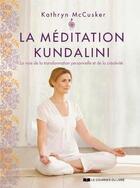 Couverture du livre « La méditation kundalini ; la voie de la transformation personnelle et de la créativité » de Kathryn Mccusker aux éditions Courrier Du Livre