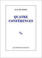 Couverture du livre « Quatre conférences » de Claude Simon aux éditions Minuit