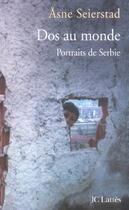 Couverture du livre « Dos au monde, portraits de serbie » de Seierstad-A aux éditions Lattes