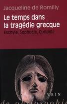 Couverture du livre « Le temps dans la tragédie grecque ; Eschyle, Sophocle, Euripide » de Jacqueline De Romilly aux éditions Vrin