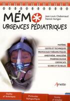 Couverture du livre « Mémo urgences pédiatriques : Matériel. Gestes et techniques. Protocoles thérapeutiques. Anesthésie, analgésie. Pharmacologie. Certificats. Scores et échelles. » de Jean-Louis Chabernaud et Patrick Hertgen aux éditions Arnette