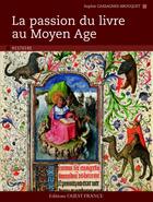 Couverture du livre « La passion du livre au moyen age » de Cassagnes-Brouquet S aux éditions Ouest France