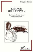 Couverture du livre « L'image sur le divan : Comment Virwge vient au psychanalyste » de Duparc Francois aux éditions L'harmattan