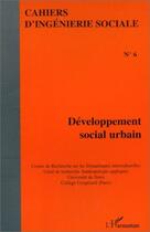 Couverture du livre « Cahiers d'ingéniérie sociale t.6 : développement social urbain » de Cahiers D'Ingenierie Sociale aux éditions L'harmattan