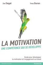 Couverture du livre « La motivation, une competence qui se developpe » de Segal Zwi aux éditions Pearson