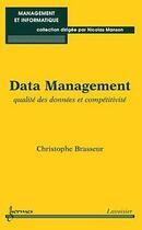 Couverture du livre « Data management : qualite des donnees et competitivite (coll. management et informatique) » de Brasseur Christophe aux éditions Hermes Science Publications