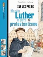 Couverture du livre « Sur les pas de Martin Luther, le père du protestantisme » de Pascale Perrier aux éditions Bayard Jeunesse