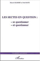 Couverture du livre « Les sectes en question - se questionner et questionner » de Rath/Gilbert aux éditions L'harmattan