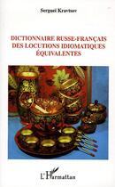 Couverture du livre « Dictionnaire russe-francais des locutions idiomatiques equivalentes » de Serguei Kravtsov aux éditions L'harmattan