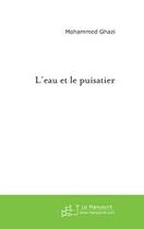 Couverture du livre « L'eau et le puisatier » de Ghazi-M aux éditions Editions Le Manuscrit