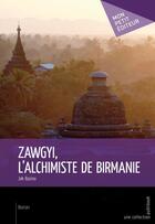 Couverture du livre « Zawgyi, l'alchimiste de Birmanie » de Jak Bazino aux éditions Publibook