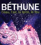 Couverture du livre « Béthune ; l'eau, l'air, la terre, le feu » de  aux éditions Cherche Midi