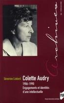Couverture du livre « Colette Audry, 1906-1990 ; engagements et identités d'une intellectuelle » de Severine Liatard aux éditions Pu De Rennes
