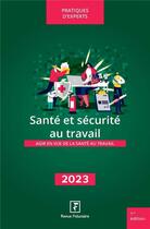 Couverture du livre « Santé et sécurité au travail : Agir en vue de la santé au travail (édition 2023) » de Pierre-Yves Verkindt et Michel Morand et Michel Blatman et Sophie Selusi et Florence Vasseur et Christophe Mariano aux éditions Revue Fiduciaire