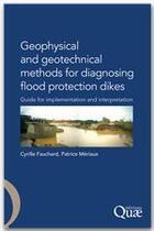 Couverture du livre « Geophysical and geotechnical methods for diagnosing flood protection dikes » de Patrice Meriaux aux éditions Quae