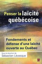 Couverture du livre « Penser la laicite quebecoise. fondements et defense d'une laicite » de Sebastien Levesque aux éditions Presses De L'universite De Laval