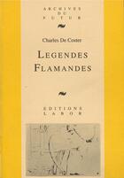 Couverture du livre « Legendes flamandes » de Charles De Coster aux éditions Labor Litterature