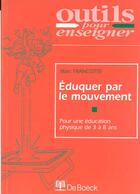 Couverture du livre « Eduquer par le mouvement a l'ecole mat. et au debut du primaire » de Francotte aux éditions De Boeck