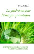 Couverture du livre « La guérison par l'énergie quantique » de Olivier William aux éditions Books On Demand