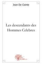 Couverture du livre « Les descendants des hommes célèbres » de Jean De Cointe aux éditions Edilivre
