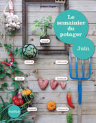 Couverture du livre « Le semainier du potager - Juin » de Robert Elger aux éditions Rustica