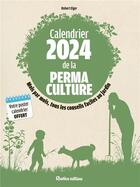 Couverture du livre « Calendrier de la permaculture : Mois par mois, tous les conseils faciles au jardin (édition 2024) » de Robert Elger aux éditions Rustica