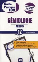 Couverture du livre « Sémiologie aux ECN t.12 » de O. Lacrampe aux éditions Vernazobres Grego
