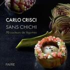 Couverture du livre « Sans chichi : 70 couleurs de légumes » de Carlo Crisci aux éditions Favre