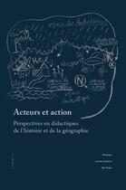 Couverture du livre « Acteurs et action : Perspectives en didactiques de l'histoire et de la géographie » de Themines J-F. aux éditions Pu De Caen