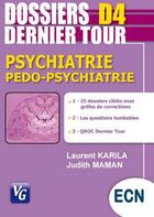 Couverture du livre « Dossiers d4 ; psychiatrie, pédo-psychiatrie » de Laurent Karila et Judith Maman aux éditions Vernazobres Grego